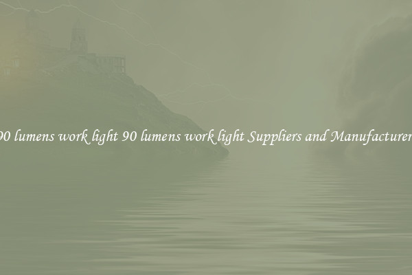 90 lumens work light 90 lumens work light Suppliers and Manufacturers
