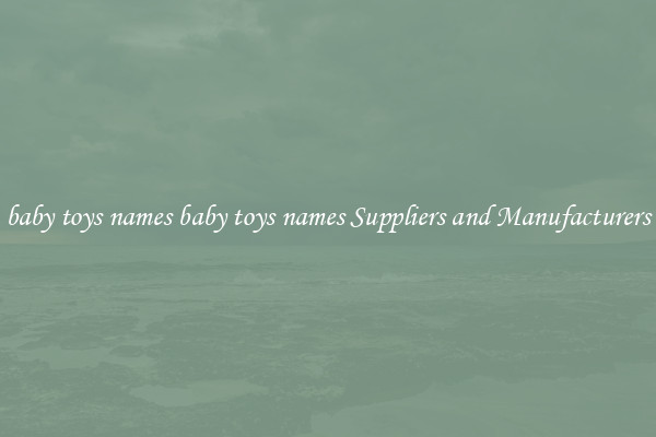 baby toys names baby toys names Suppliers and Manufacturers