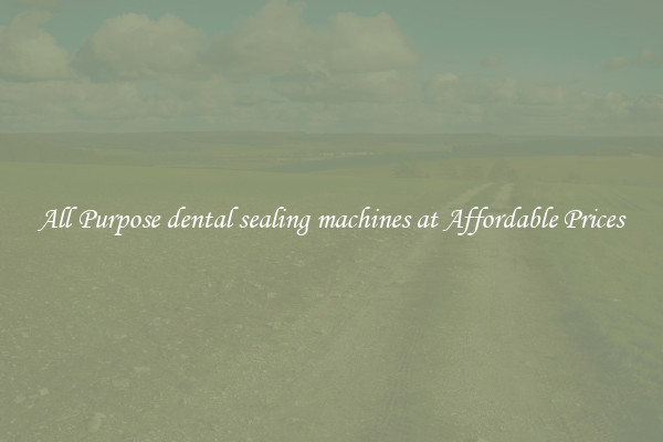 All Purpose dental sealing machines at Affordable Prices
