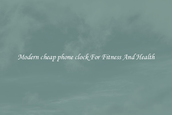 Modern cheap phone clock For Fitness And Health