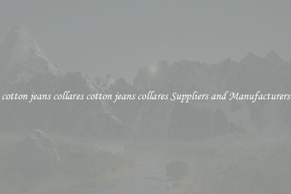 cotton jeans collares cotton jeans collares Suppliers and Manufacturers