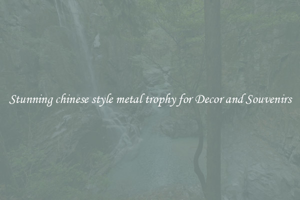 Stunning chinese style metal trophy for Decor and Souvenirs