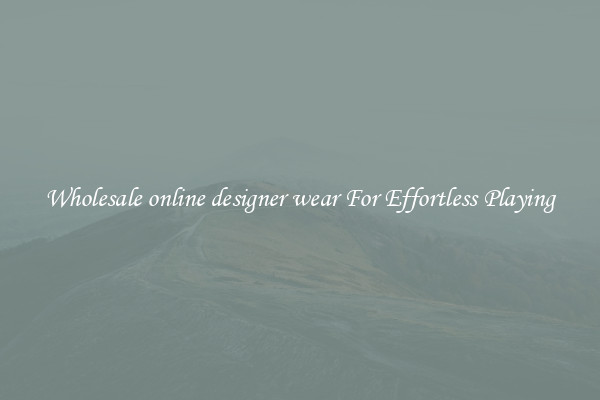 Wholesale online designer wear For Effortless Playing