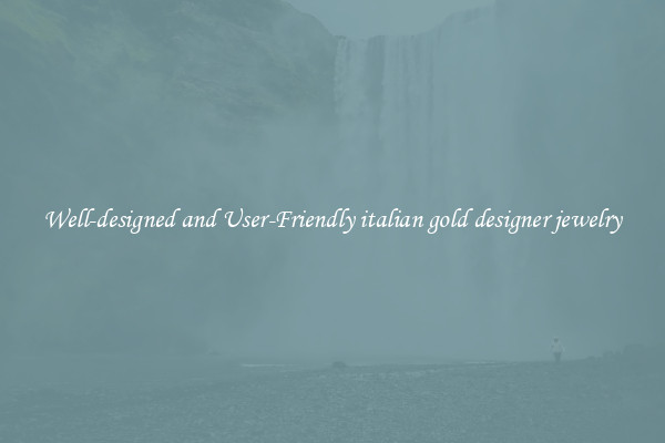 Well-designed and User-Friendly italian gold designer jewelry