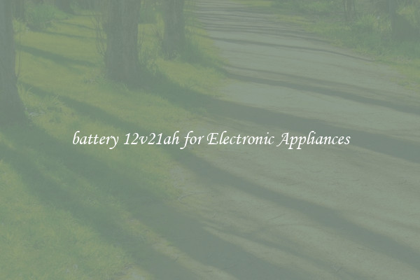 battery 12v21ah for Electronic Appliances