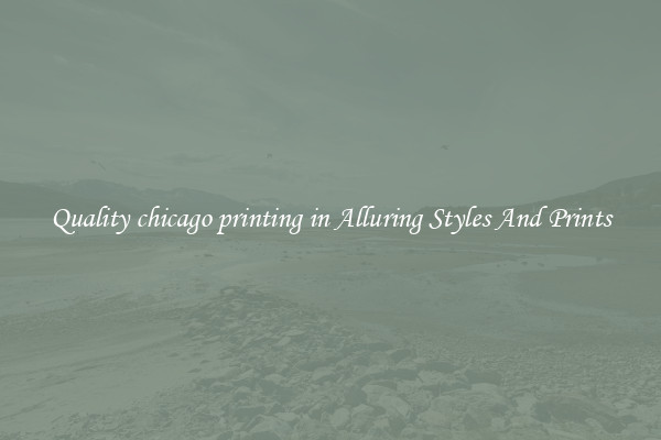 Quality chicago printing in Alluring Styles And Prints