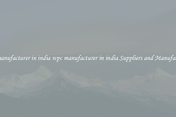 wpc manufacturer in india wpc manufacturer in india Suppliers and Manufacturers