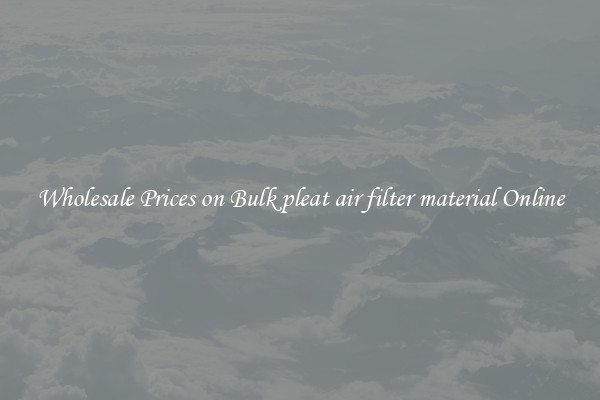 Wholesale Prices on Bulk pleat air filter material Online