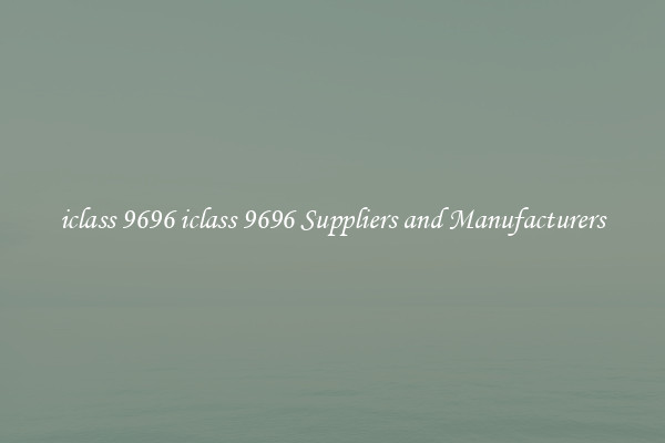 iclass 9696 iclass 9696 Suppliers and Manufacturers