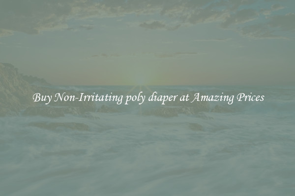 Buy Non-Irritating poly diaper at Amazing Prices