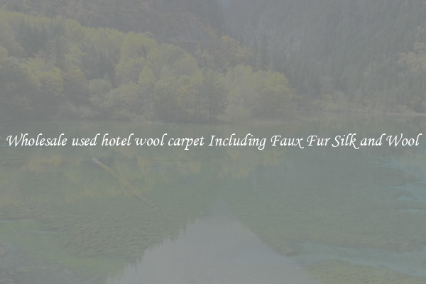 Wholesale used hotel wool carpet Including Faux Fur Silk and Wool 