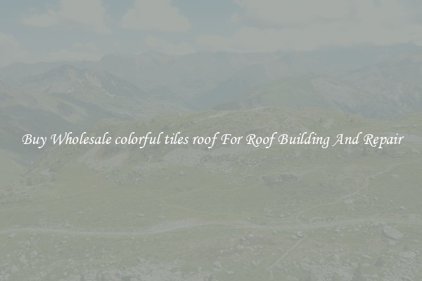 Buy Wholesale colorful tiles roof For Roof Building And Repair