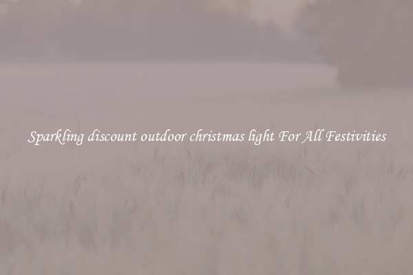 Sparkling discount outdoor christmas light For All Festivities