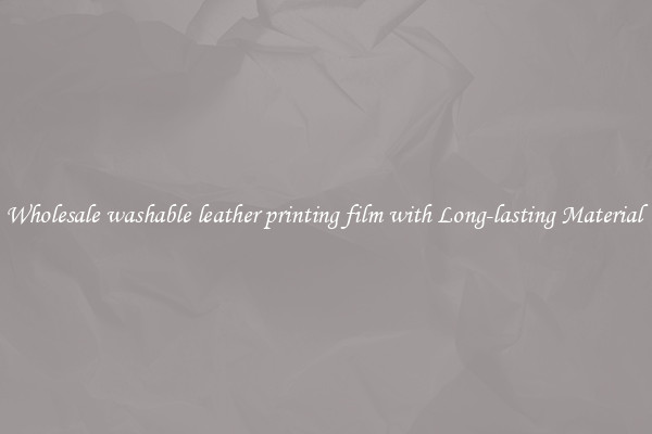 Wholesale washable leather printing film with Long-lasting Material 