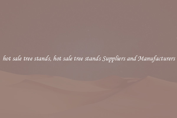 hot sale tree stands, hot sale tree stands Suppliers and Manufacturers