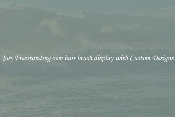 Buy Freestanding oem hair brush display with Custom Designs