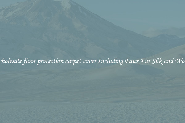 Wholesale floor protection carpet cover Including Faux Fur Silk and Wool 