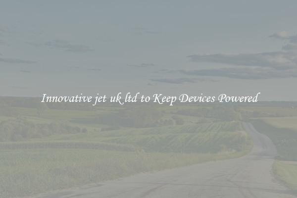 Innovative jet uk ltd to Keep Devices Powered