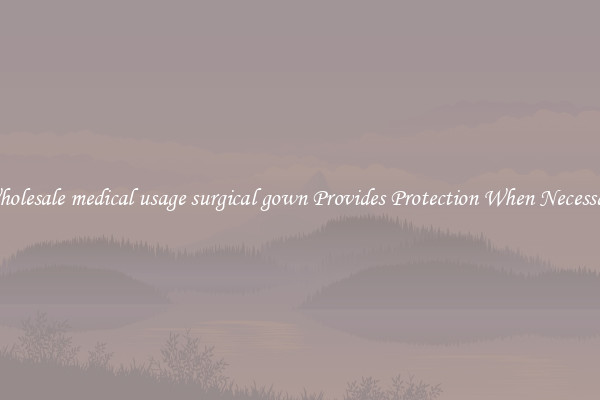 Wholesale medical usage surgical gown Provides Protection When Necessary
