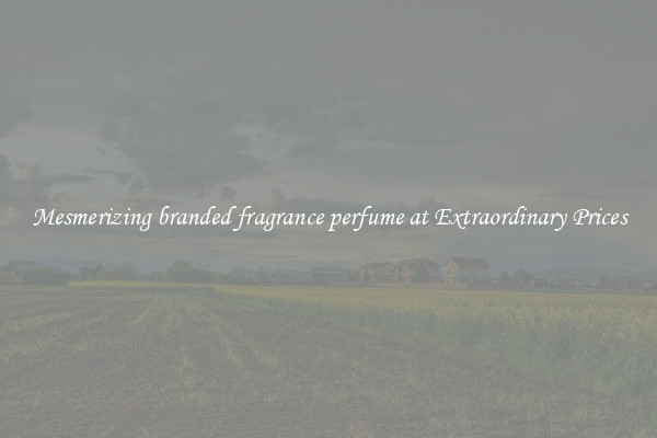 Mesmerizing branded fragrance perfume at Extraordinary Prices