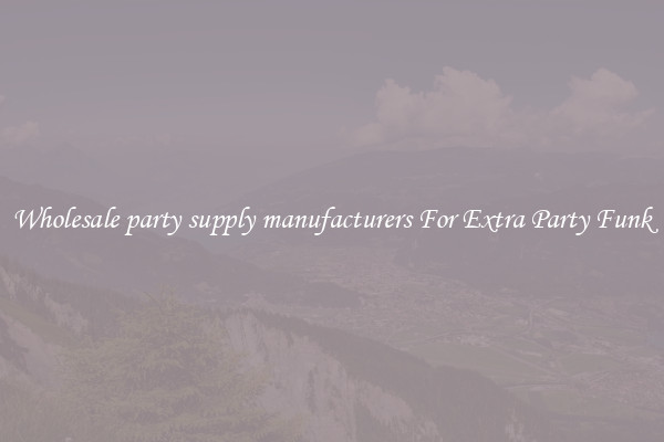 Wholesale party supply manufacturers For Extra Party Funk