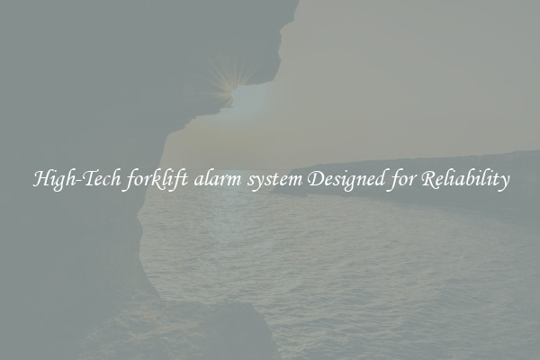 High-Tech forklift alarm system Designed for Reliability