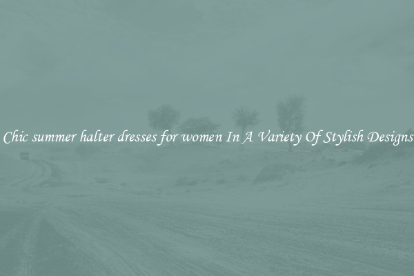 Chic summer halter dresses for women In A Variety Of Stylish Designs