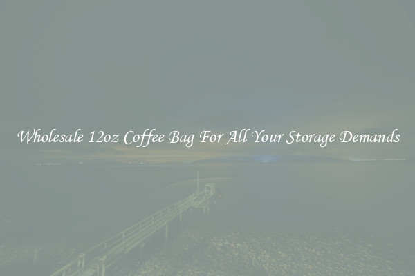 Wholesale 12oz Coffee Bag For All Your Storage Demands